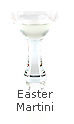 EASTER MARTINI