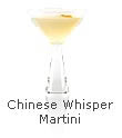 CHINESE WHISPER MARTINI